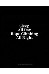 Sleep All Day Rope Climbing All Night
