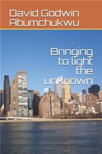 Bringing to Light the Unknown