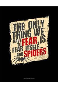 The Only Thing We Have to Fear Is Fear Itself and Spiders: Unruled Composition Book