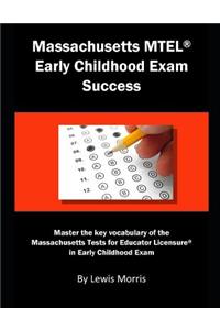 Massachusetts MTEL Early Childhood Exam Success: Master the Key Vocabulary of the Massachusetts Tests for Educator Licensure in Early Childhood Exam