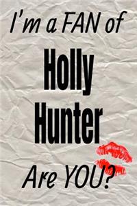 I'm a Fan of Holly Hunter Are You? Creative Writing Lined Journal