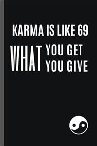 Karma Is Like 69 You Get What You Give: 6" X 9" FUNNY LINED NOTEBOOK 120 Pgs. PERFECT GIFT. Notepad, Bullet Journal, Diary, Recipes Book, ´TO DO´ Daily Notebook, Goals, Blog Log, Ideas, Qu