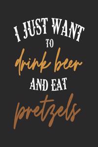 I Just Want to Drink Beer and Eat Pretzels