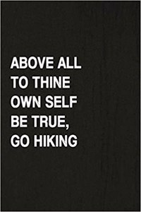 Above All to Thine Own Self Be True, Go Hiking