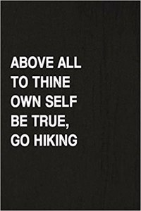 Above All to Thine Own Self Be True, Go Hiking