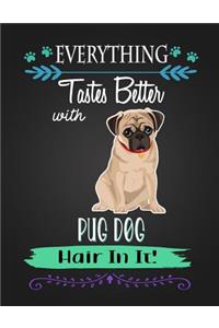 Everything Tastes Better with Pug Dog Hair in It!