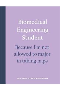 Biomedical Engineering Student - Because I'm Not Allowed to Major in Taking Naps