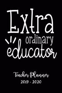 Extra Ordinary Educator Teacher Planner 2019 - 2020