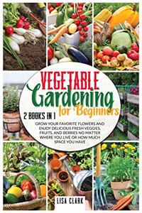 Vegetable Gardening For Beginners