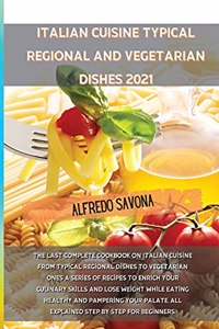 Italian Cuisine Typical Regional and Vegetarian Dishes 2021