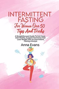 Intermittent Fasting For Women Over 50 Tips And Tricks