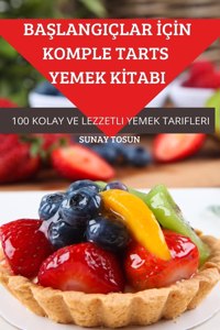 BaSlangiçlar IçIn Komple Tarts Yemek KItabi