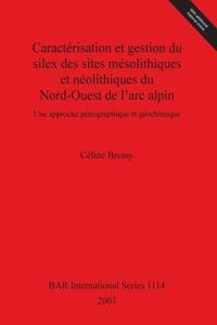 Caractérisation et gestion du silex des sites mésolithiques et néolithiques du Nord-Ouest de l'arc alpin