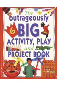 The Outrageously Big Activity, Play and Project Book