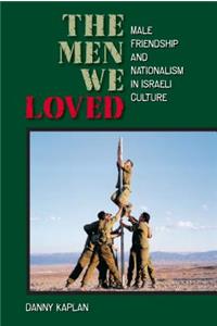 Men We Loved: Male Friendship and Nationalism in Israeli Culture