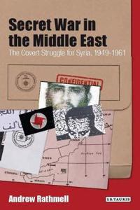 Secret War in the Middle East: The Covert Strugle for Syria, 1949-1961