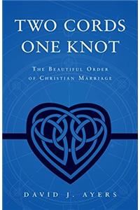 Two Cords, One Knot: The Beautiful Order of Christian Marriage