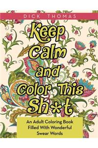 Keep Calm and Color This Sh*t