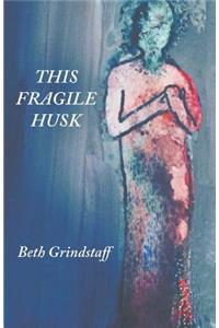 This Fragile Husk