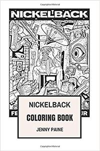 Nickelback Coloring Book: Bestselling Canadian Rock Band and Alternative Metal Chad Kroeger Inspired Adult Coloring Book (Adult Coloring Books)