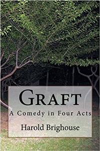 Graft: A Comedy in Four Acts