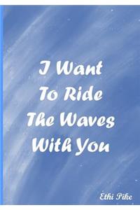 I Want To Ride The Waves With You - Notebook
