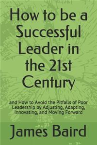 How to be a Successful Leader in the 21st Century