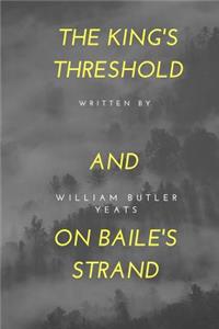 The King's Threshold; and On Baile's Strand