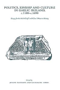 Politics, Kinship and Culture in Gaelic Ireland, C.1100 - C.1690