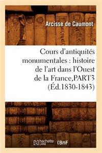 Cours d'Antiquités Monumentales: Histoire de l'Art Dans l'Ouest de la France, Part3 (Éd.1830-1843)