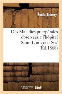 Des Maladies Puerpérales Observées À l'Hôpital Saint-Louis En 1867