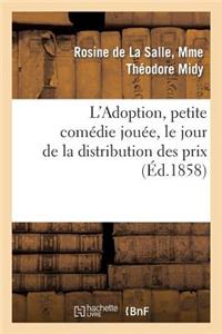 L'Adoption, Petite Comédie Jouée, Le Jour de la Distribution Des Prix, Par Les Jeunes Élèves
