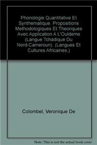 Phonologie Quantitative Et Synthematique. Propositions Methodologiques Et Theoriques Avec Application a l'Ouldeme (Langue Tchadique Du Nord-Cameroun)