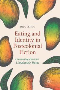 Eating and Identity in Postcolonial Fiction