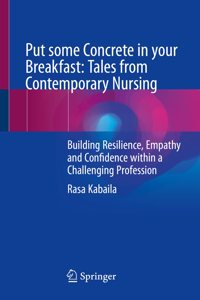 Put Some Concrete in Your Breakfast: Tales from Contemporary Nursing