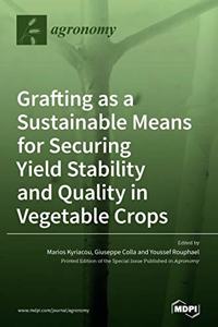 Grafting as a Sustainable Means for Securing Yield Stability and Quality in Vegetable Crops