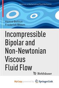 Incompressible Bipolar and Non-Newtonian Viscous Fluid Flow