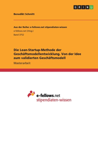 Lean-Startup-Methode der Geschäftsmodellentwicklung. Von der Idee zum validierten Geschäftsmodell