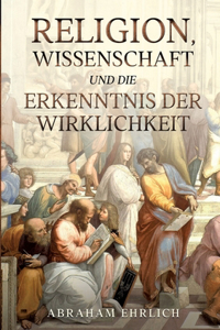 Religion, Wissenschaft und die Erkenntnis der Wirklichkeit