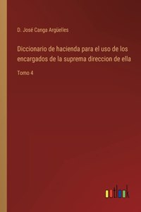Diccionario de hacienda para el uso de los encargados de la suprema direccion de ella