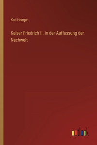 Kaiser Friedrich II. in der Auffassung der Nachwelt