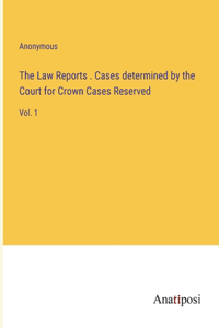 The Law Reports . Cases determined by the Court for Crown Cases Reserved