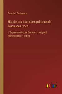 Histoire des institutions politiques de l'ancienne France