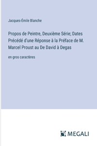 Propos de Peintre, Deuxième Série; Dates Précédé d'une Réponse à la Préface de M. Marcel Proust au De David à Degas