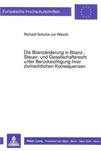 Die Bilanzaenderung in Bilanz-, Steuer- und Gesellschaftsrecht unter Beruecksichtigung ihrer zivilrechtlichen Konsequenzen