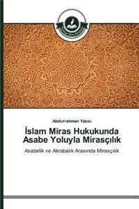 İslam Miras Hukukunda Asabe Yoluyla Mirasçılık