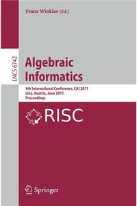 Algebraic Informatics: 4th International Conference, Cai 2011, Linz, Austria, June 21-24, 2011, Proceedings