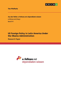 US Foreign Policy in Latin America Under the Obama Administration