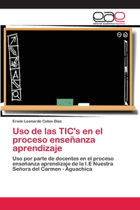 Uso de las TIC's en el proceso enseñanza aprendizaje