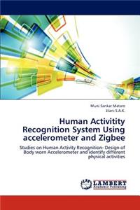 Human Activitity Recognition System Using Accelerometer and Zigbee